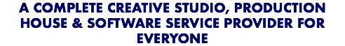 A Complete creative studio, PRODUCTION HOUSE & SOFTWARE SERVICE PROVIDER for everyone